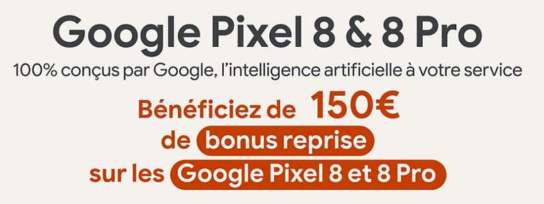 [Offre de reprise] Bonus de 150€ de reprise sur les Google pixel 8 ou 8 Pro