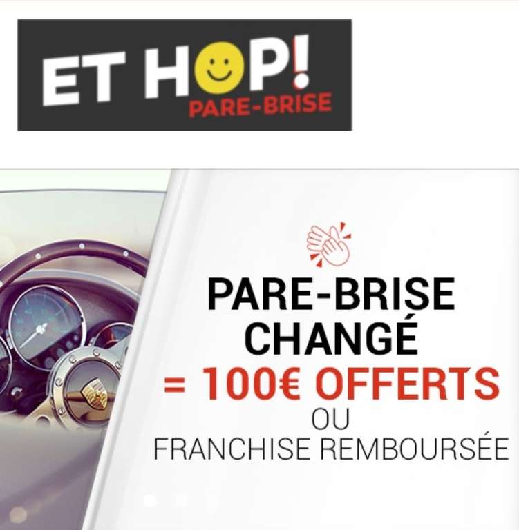 100€ Offerts ou Franchise Remboursée en Différé pour le changement d'un Pare-brise - Et hop! Pare-brise Perpignan (66)