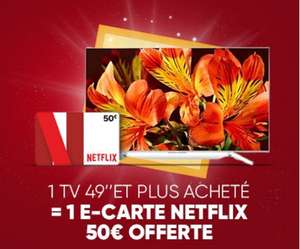 1 TV 49" et plus acheté = 1 e-Carte Netflix 50€ offerte