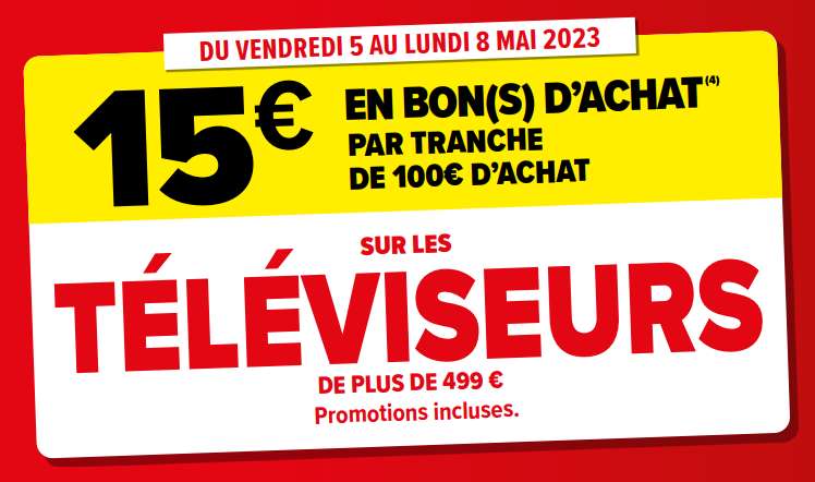 15€ offerts en bon d'achat par tranche de 100€ (dès 499€ d'achat) sur tous les téléviseurs y compris les promotions
